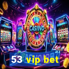 53 vip bet